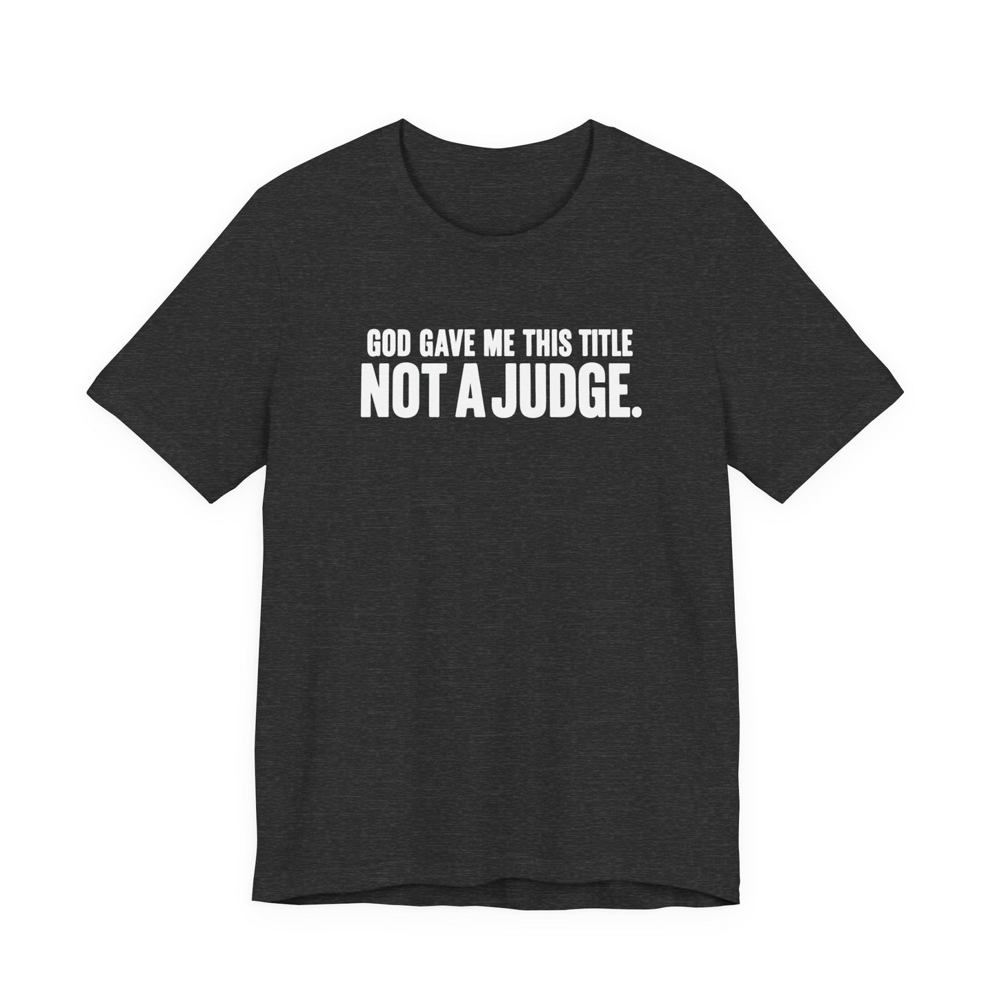 Not The Judge Tee